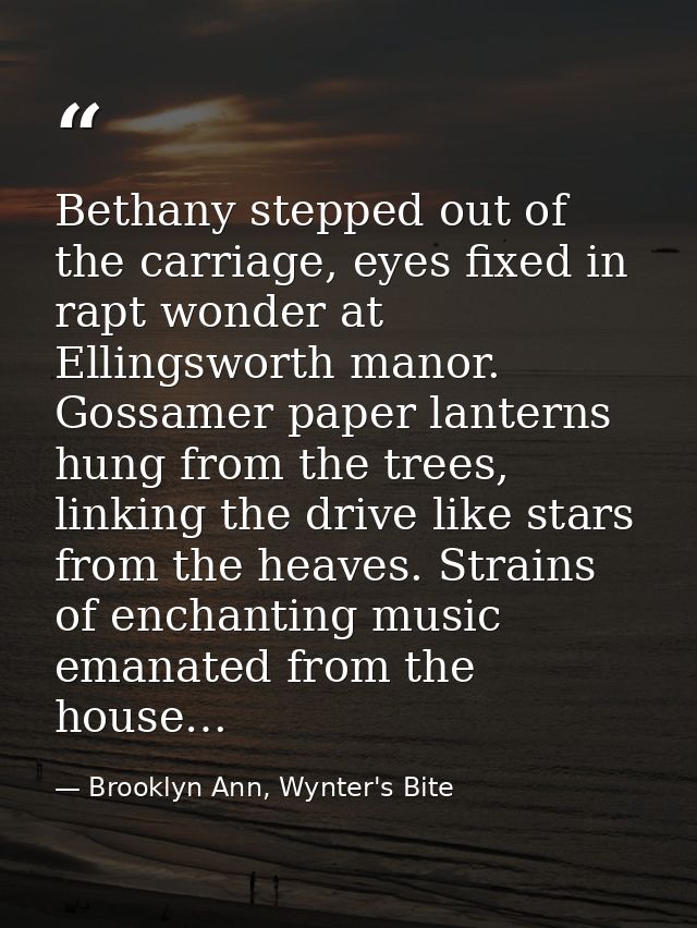 Bethany stepped out of the carriage, eyes fixed in rapt wonder at Ellingsworth manor. Gossamer paper lanterns hung from  — Brooklyn Ann, Wynter's Bite
