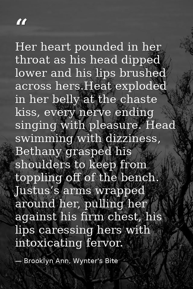 Her heart pounded in her throat as his head dipped lower and his lips brushed across hers.Heat exploded in her belly at  — Brooklyn Ann, Wynter's Bite