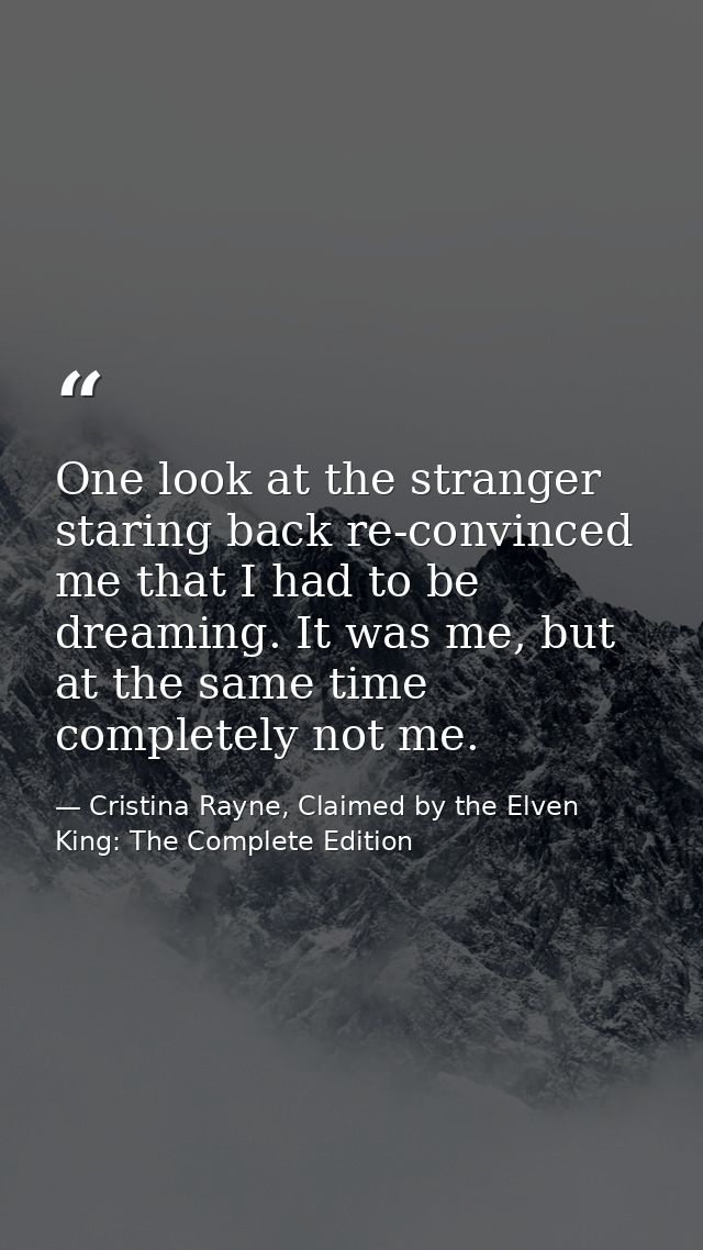 One look at the stranger staring back re-convinced me that I had to be dreaming. It was me, but at the same time complet — Cristina Rayne, Claimed by the Elven King: The Complete Edition