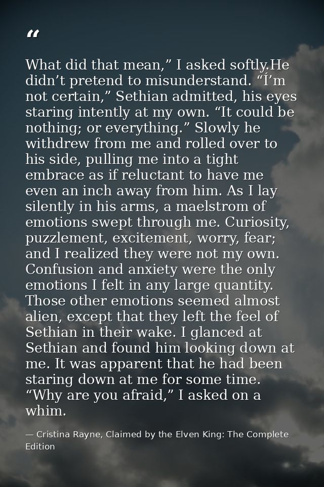 What did that mean,” I asked softly.He didn’t pretend to misunderstand. “Í’m not certain,” Sethian admitted, his eyes st — Cristina Rayne, Claimed by the Elven King: The Complete Edition