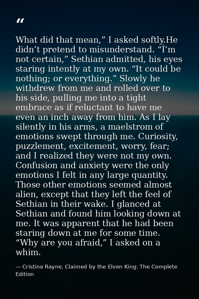 What did that mean,” I asked softly.He didn’t pretend to misunderstand. “Í’m not certain,” Sethian admitted, his eyes st — Cristina Rayne, Claimed by the Elven King: The Complete Edition