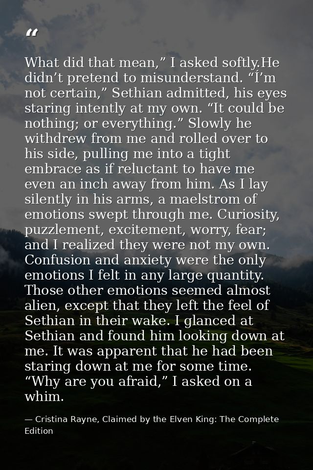 What did that mean,” I asked softly.He didn’t pretend to misunderstand. “Í’m not certain,” Sethian admitted, his eyes st — Cristina Rayne, Claimed by the Elven King: The Complete Edition