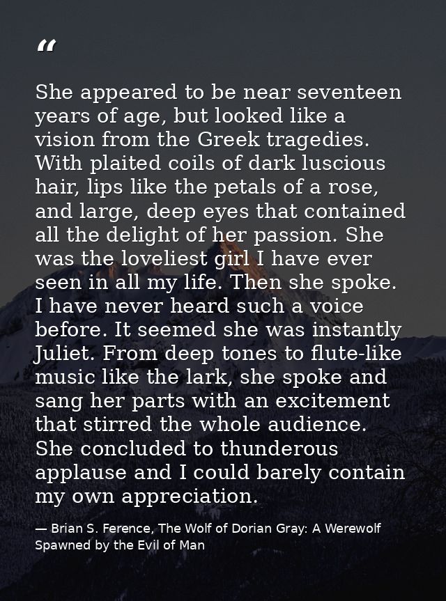 She appeared to be near seventeen years of age, but looked like a vision from the Greek tragedies. With plaited coils of — Brian S. Ference, The Wolf of Dorian Gray: A Werewolf Spawned by the Evil of Man