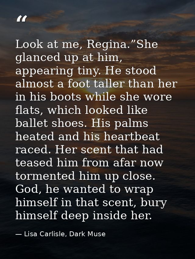 Look at me, Regina.”She glanced up at him, appearing tiny. He stood almost a foot taller than her in his boots while she — Lisa Carlisle, Dark Muse