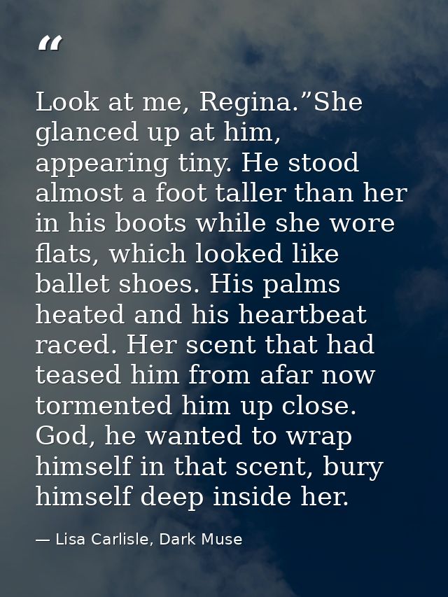 Look at me, Regina.”She glanced up at him, appearing tiny. He stood almost a foot taller than her in his boots while she — Lisa Carlisle, Dark Muse