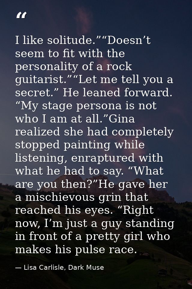I like solitude.”“Doesn’t seem to fit with the personality of a rock guitarist.”“Let me tell you a secret.” He leaned fo — Lisa Carlisle, Dark Muse