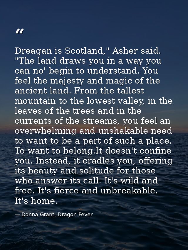 Dreagan is Scotland," Asher said. "The land draws you in a way you can no' begin to understand. You feel the majesty and — Donna Grant, Dragon Fever