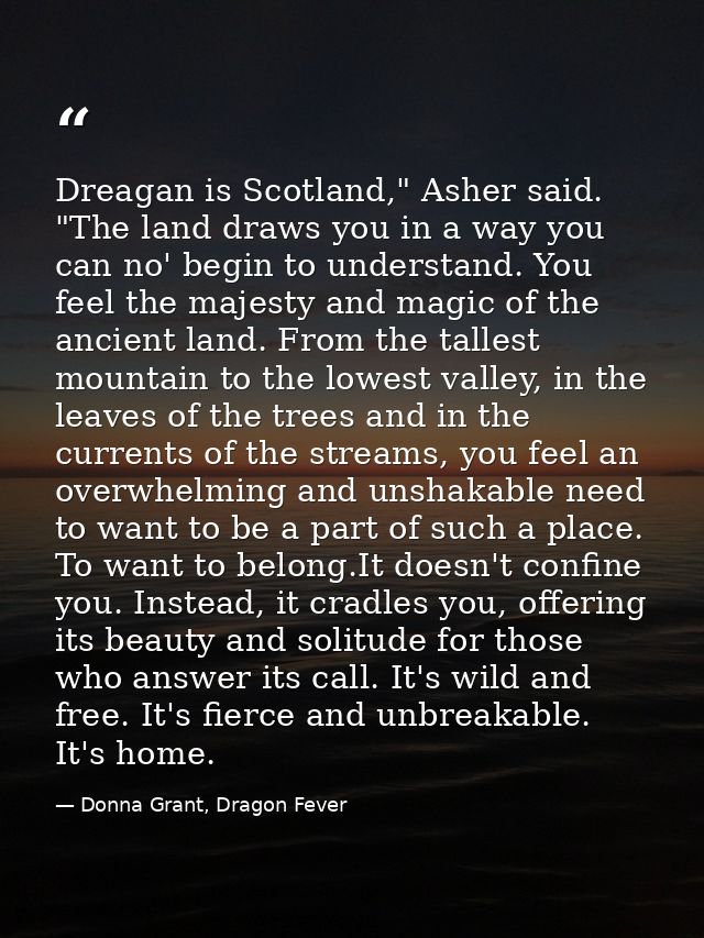 Dreagan is Scotland," Asher said. "The land draws you in a way you can no' begin to understand. You feel the majesty and — Donna Grant, Dragon Fever
