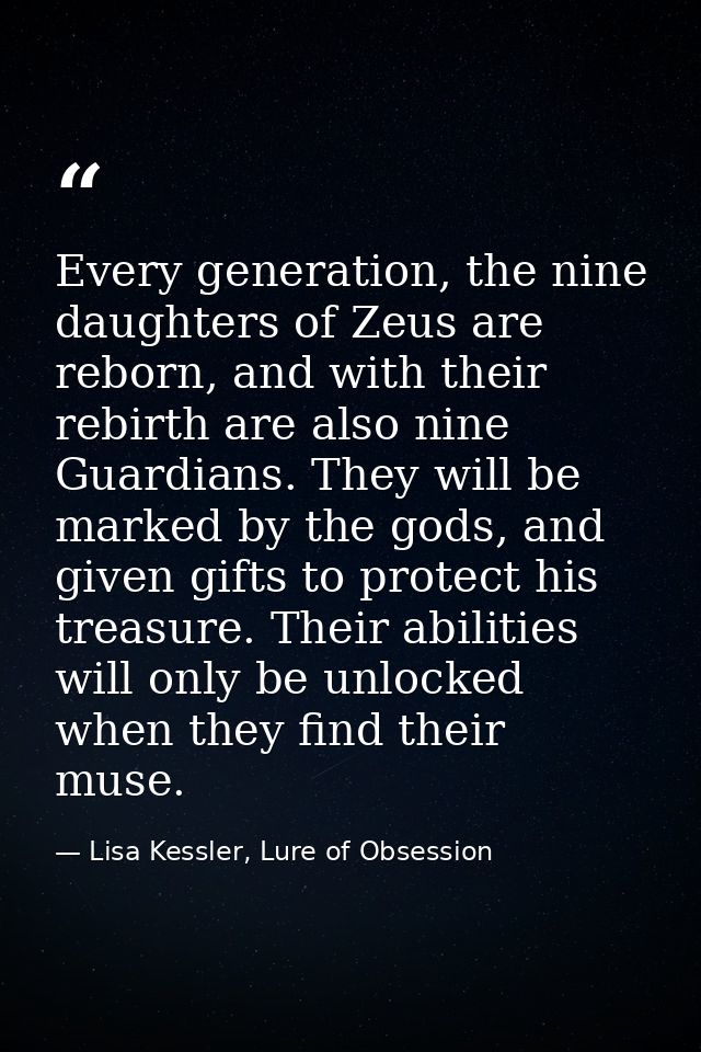 Every generation, the nine daughters of Zeus are reborn, and with their rebirth are also nine Guardians. They will be ma — Lisa Kessler, Lure of Obsession