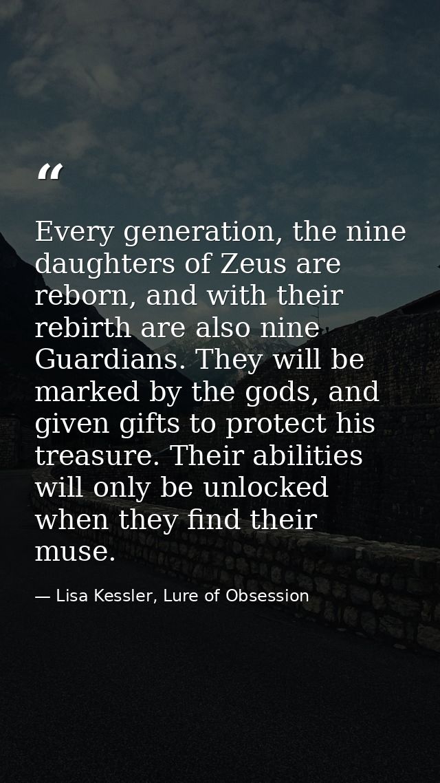 Every generation, the nine daughters of Zeus are reborn, and with their rebirth are also nine Guardians. They will be ma — Lisa Kessler, Lure of Obsession