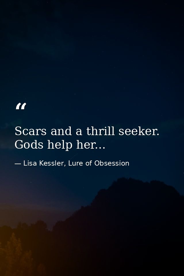Scars and a thrill seeker. Gods help her... — Lisa Kessler, Lure of Obsession