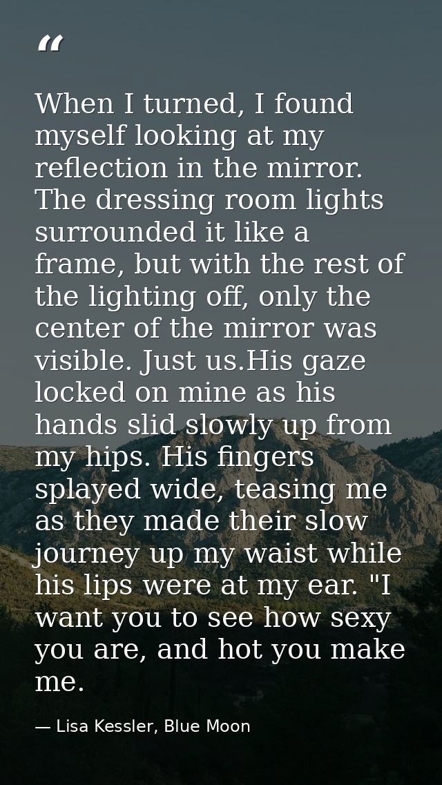 When I turned, I found myself looking at my reflection in the mirror. The dressing room lights surrounded it like a fram — Lisa Kessler, Blue Moon