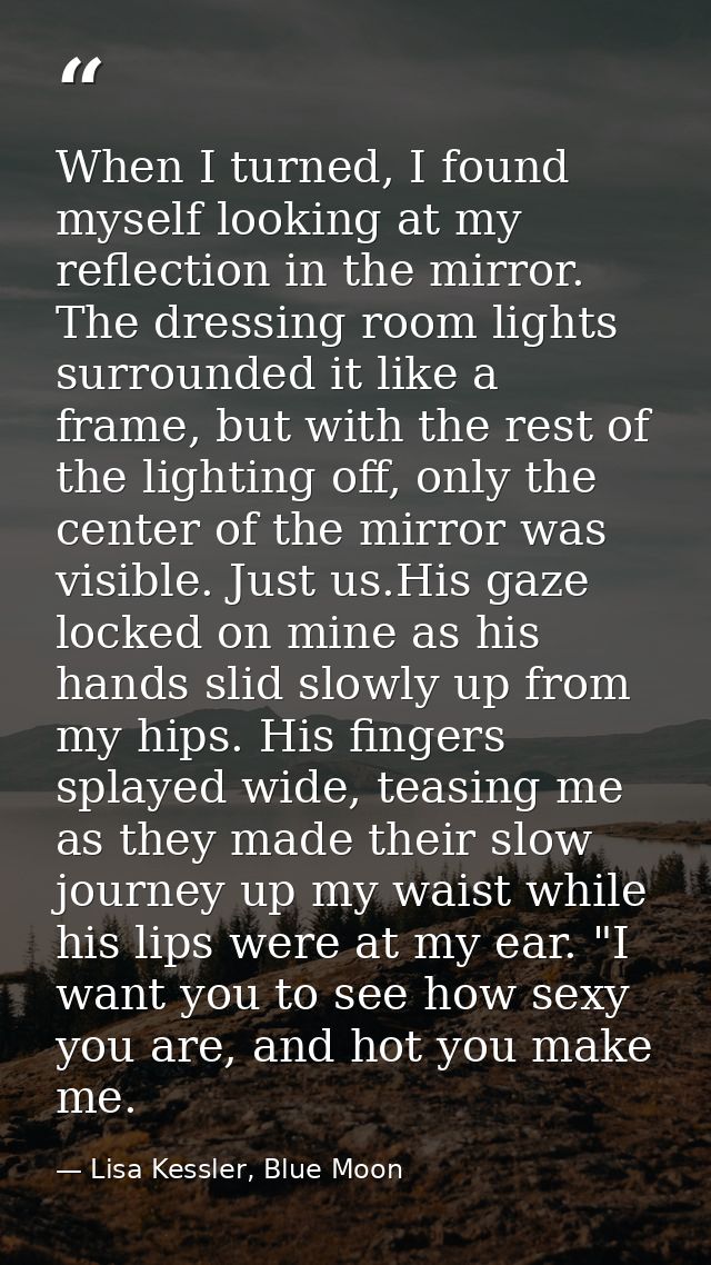When I turned, I found myself looking at my reflection in the mirror. The dressing room lights surrounded it like a fram — Lisa Kessler, Blue Moon