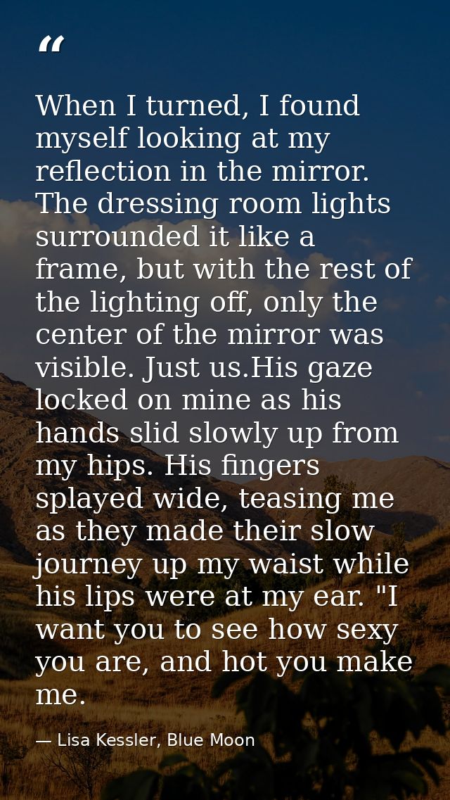 When I turned, I found myself looking at my reflection in the mirror. The dressing room lights surrounded it like a fram — Lisa Kessler, Blue Moon