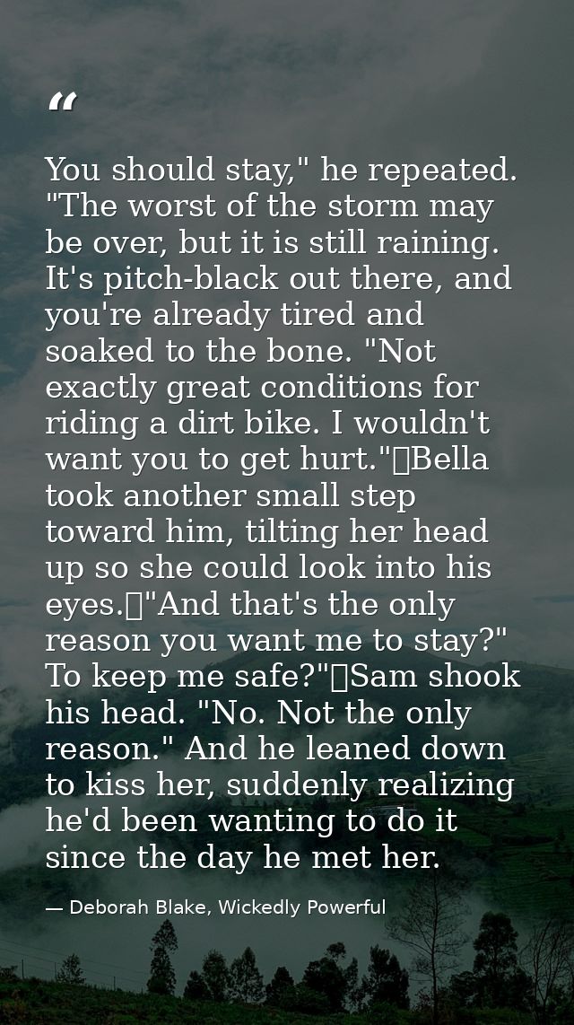 You should stay," he repeated. "The worst of the storm may be over, but it is still raining. It's pitch-black out there, — Deborah Blake, Wickedly Powerful