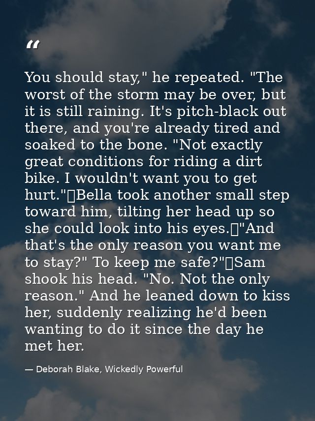 You should stay," he repeated. "The worst of the storm may be over, but it is still raining. It's pitch-black out there, — Deborah Blake, Wickedly Powerful