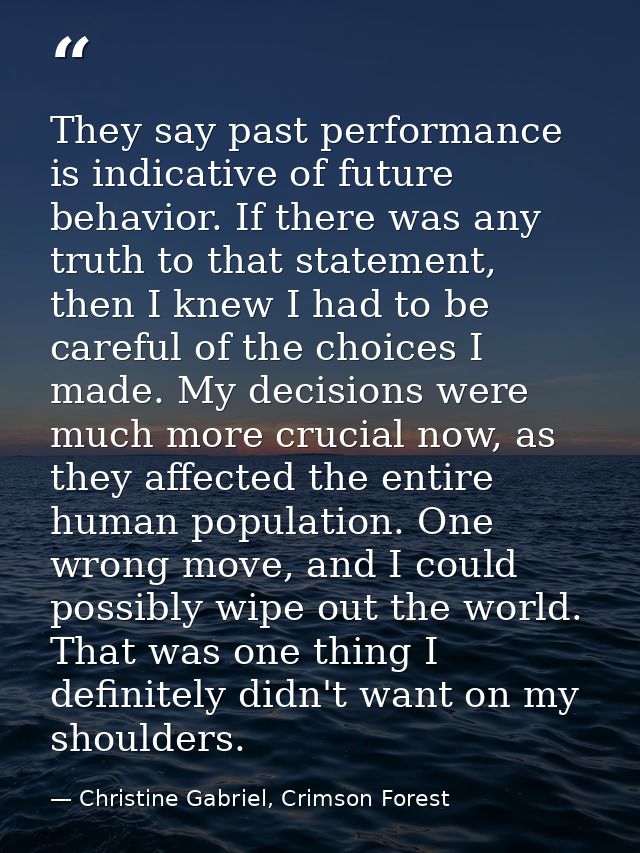 They say past performance is indicative of future behavior. If there was any truth to that statement, then I knew I had  — Christine Gabriel, Crimson Forest