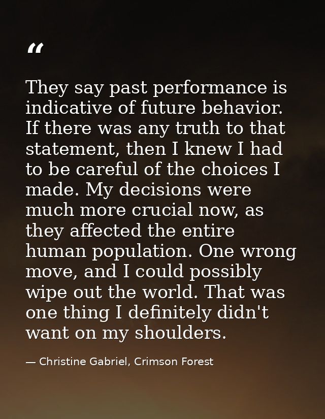 They say past performance is indicative of future behavior. If there was any truth to that statement, then I knew I had  — Christine Gabriel, Crimson Forest