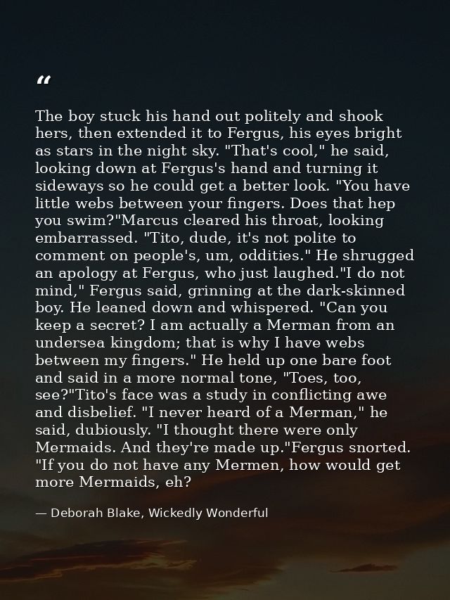 The boy stuck his hand out politely and shook hers, then extended it to Fergus, his eyes bright as stars in the night sk — Deborah Blake, Wickedly Wonderful