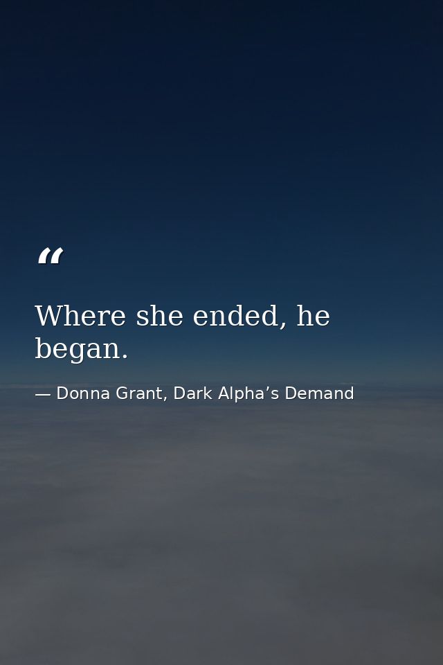 Where she ended, he began. — Donna Grant, Dark Alpha’s Demand