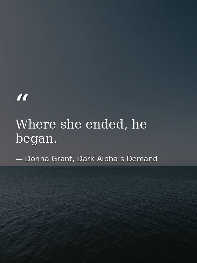 Where she ended, he began. — Donna Grant, Dark Alpha’s Demand