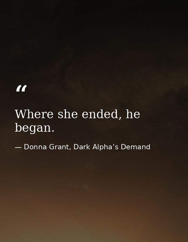 Where she ended, he began. — Donna Grant, Dark Alpha’s Demand