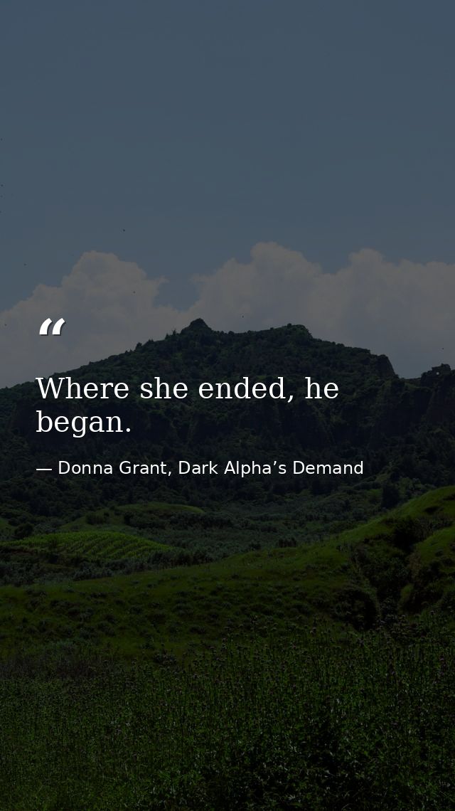 Where she ended, he began. — Donna Grant, Dark Alpha’s Demand