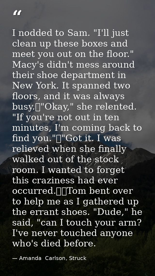 I nodded to Sam. "I'll just clean up these boxes and meet you out on the floor." Macy's didn't mess around their shoe de — Amanda  Carlson, Struck