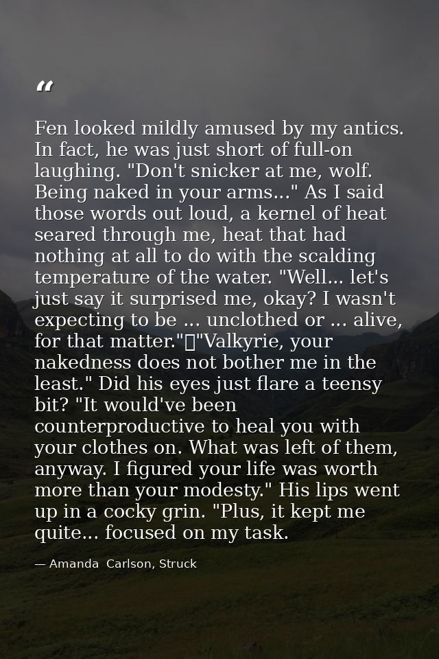 Fen looked mildly amused by my antics. In fact, he was just short of full-on laughing. "Don't snicker at me, wolf. Being — Amanda  Carlson, Struck