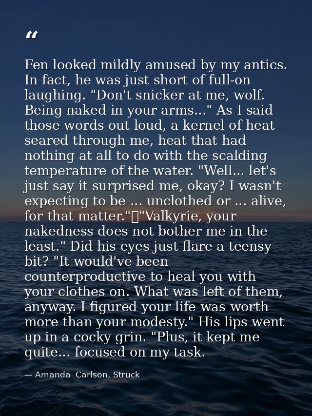 Fen looked mildly amused by my antics. In fact, he was just short of full-on laughing. "Don't snicker at me, wolf. Being — Amanda  Carlson, Struck
