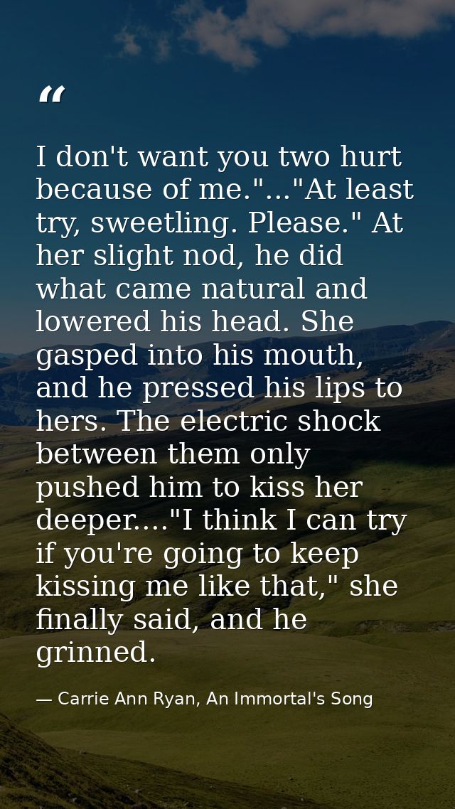I don't want you two hurt because of me."..."At least try, sweetling. Please." At her slight nod, he did what came natur — Carrie Ann Ryan, An Immortal's Song