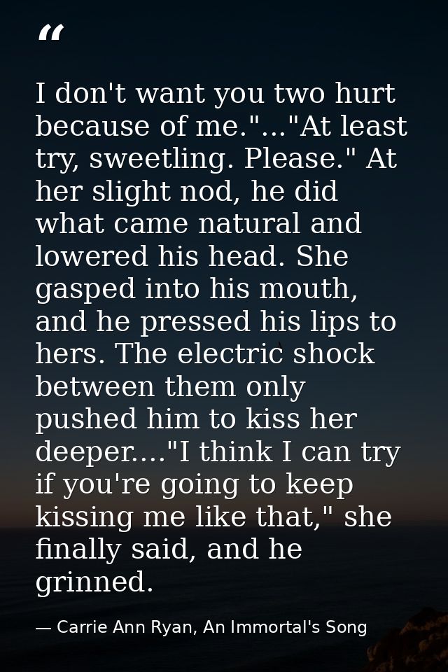 I don't want you two hurt because of me."..."At least try, sweetling. Please." At her slight nod, he did what came natur — Carrie Ann Ryan, An Immortal's Song