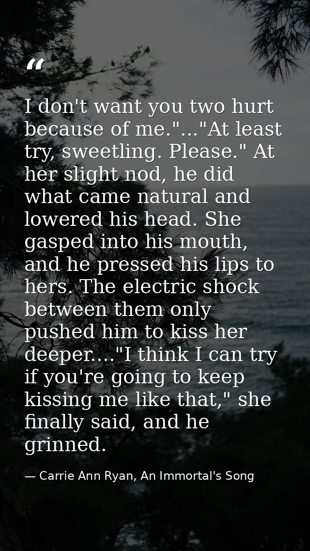 I don't want you two hurt because of me."..."At least try, sweetling. Please." At her slight nod, he did what came natur — Carrie Ann Ryan, An Immortal's Song