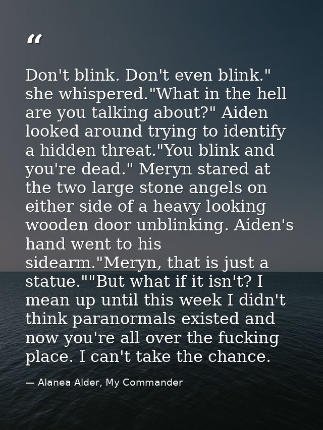 Don't blink. Don't even blink." she whispered."What in the hell are you talking about?" Aiden looked around trying to id — Alanea Alder, My Commander