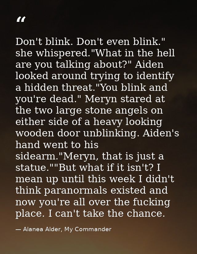 Don't blink. Don't even blink." she whispered."What in the hell are you talking about?" Aiden looked around trying to id — Alanea Alder, My Commander