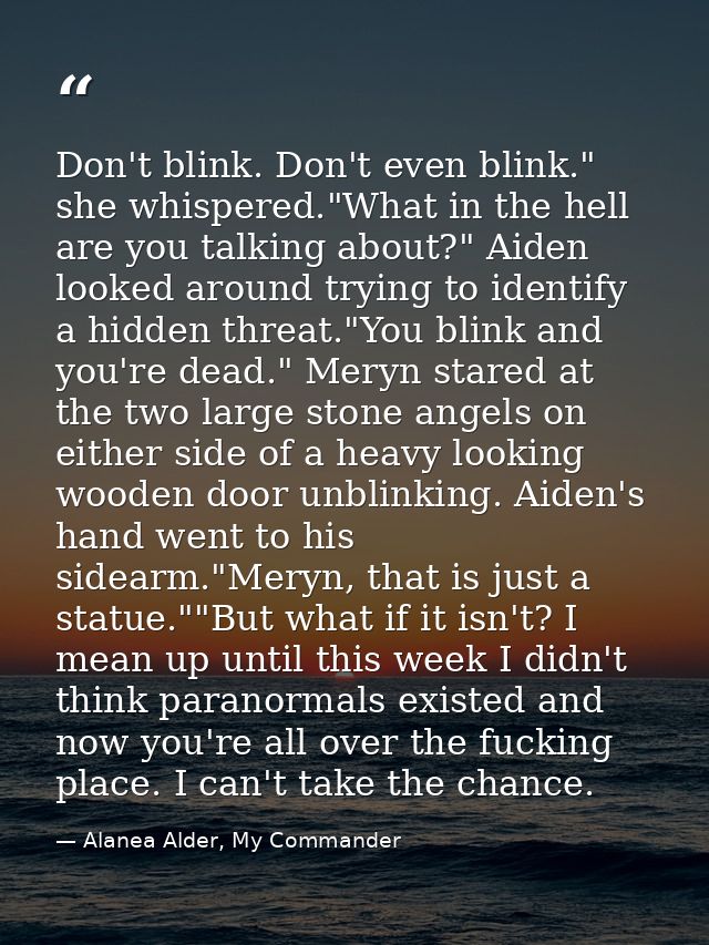 Don't blink. Don't even blink." she whispered."What in the hell are you talking about?" Aiden looked around trying to id — Alanea Alder, My Commander