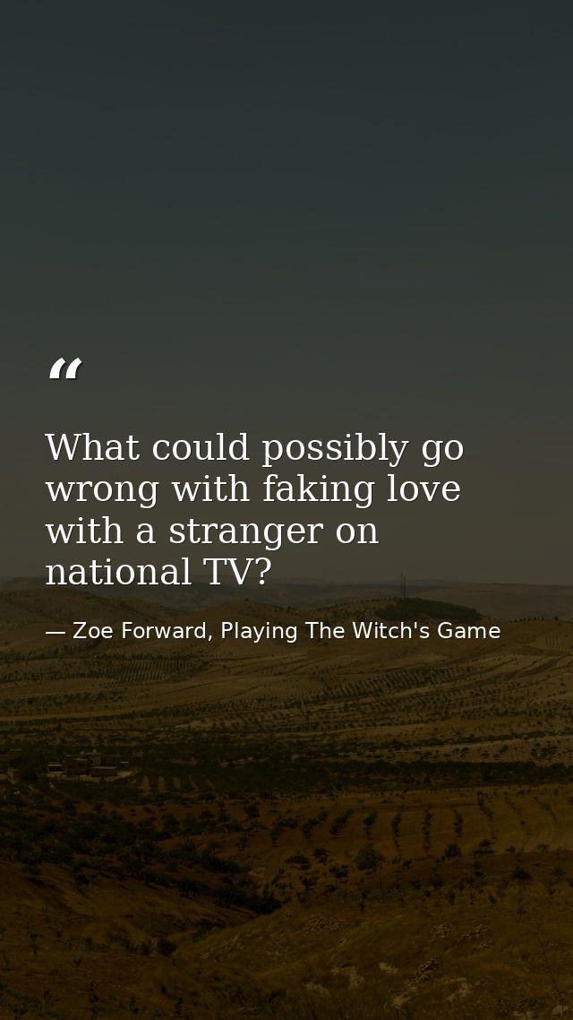 What could possibly go wrong with faking love with a stranger on national TV? — Zoe Forward, Playing The Witch's Game
