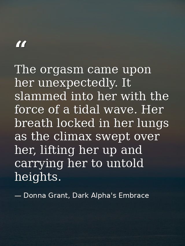 The orgasm came upon her unexpectedly. It slammed into her with the force of a tidal wave. Her breath locked in her lung — Donna Grant, Dark Alpha's Embrace