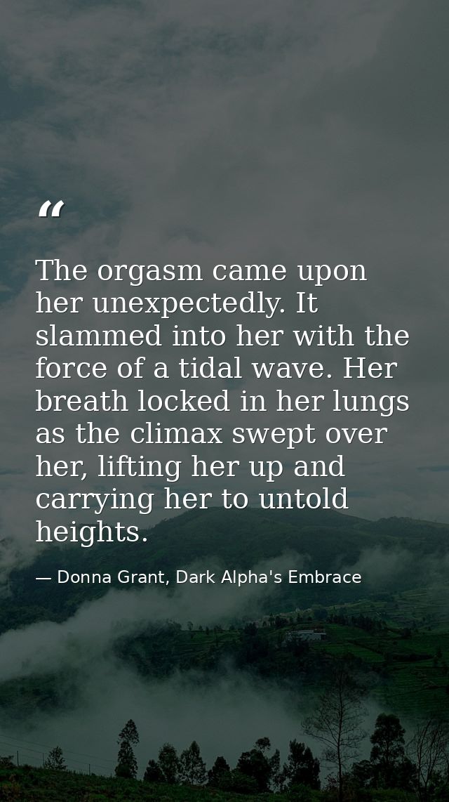 The orgasm came upon her unexpectedly. It slammed into her with the force of a tidal wave. Her breath locked in her lung — Donna Grant, Dark Alpha's Embrace