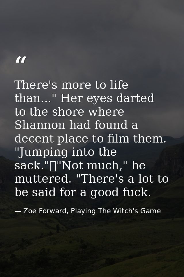 There's more to life than..." Her eyes darted to the shore where Shannon had found a decent place to film them. "Jumping — Zoe Forward, Playing The Witch's Game