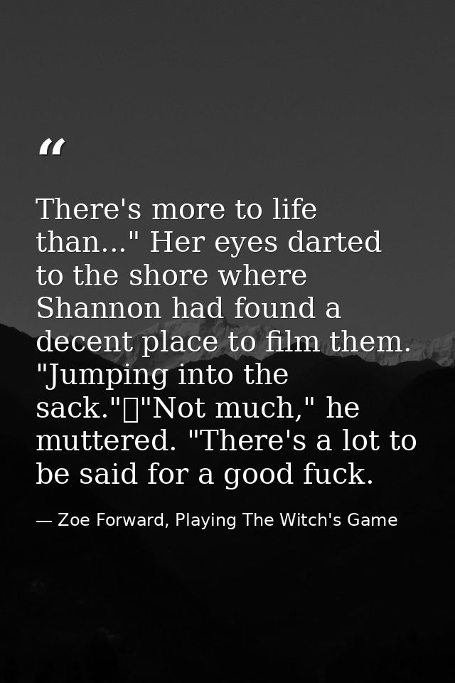 There's more to life than..." Her eyes darted to the shore where Shannon had found a decent place to film them. "Jumping — Zoe Forward, Playing The Witch's Game
