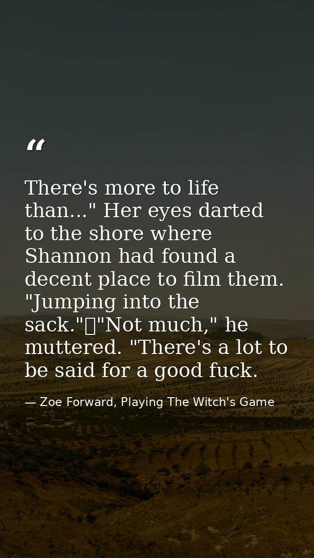 There's more to life than..." Her eyes darted to the shore where Shannon had found a decent place to film them. "Jumping — Zoe Forward, Playing The Witch's Game