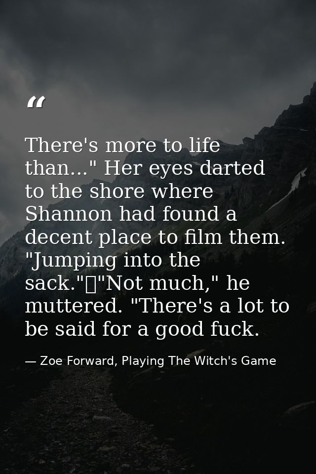 There's more to life than..." Her eyes darted to the shore where Shannon had found a decent place to film them. "Jumping — Zoe Forward, Playing The Witch's Game