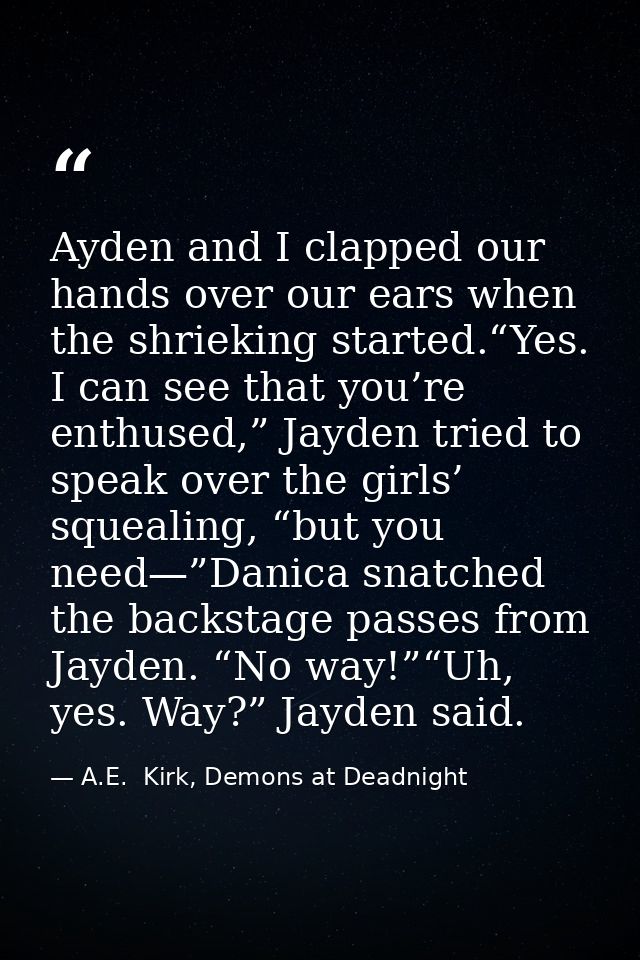 Ayden and I clapped our hands over our ears when the shrieking started.“Yes. I can see that you’re enthused,” Jayden tri — A.E.  Kirk, Demons at Deadnight