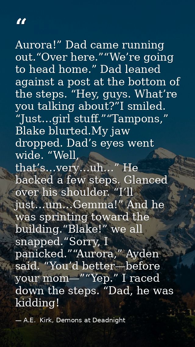 Aurora!” Dad came running out.“Over here.”“We’re going to head home.” Dad leaned against a post at the bottom of the ste — A.E.  Kirk, Demons at Deadnight