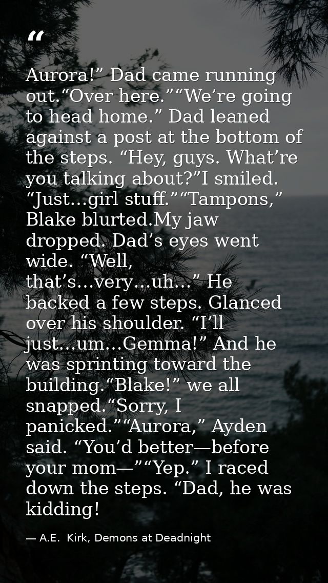 Aurora!” Dad came running out.“Over here.”“We’re going to head home.” Dad leaned against a post at the bottom of the ste — A.E.  Kirk, Demons at Deadnight