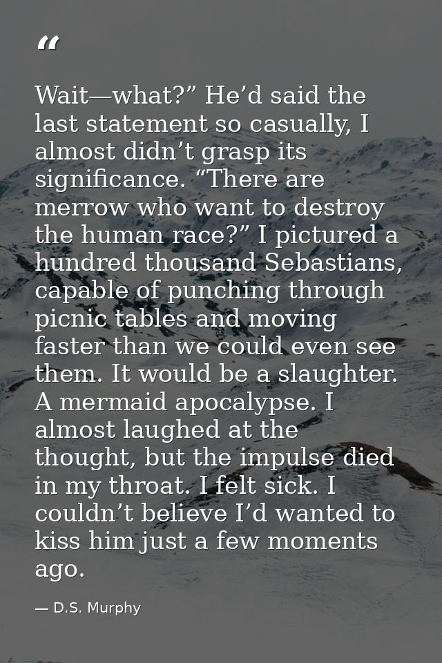 Wait—what?” He’d said the last statement so casually, I almost didn’t grasp its significance. “There are merrow who want — D.S. Murphy