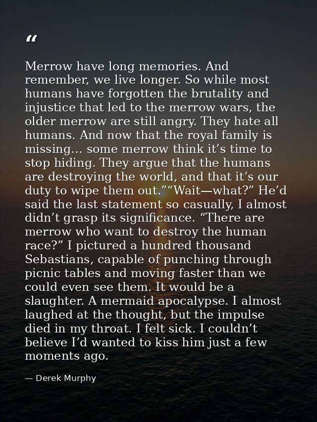 Merrow have long memories. And remember, we live longer. So while most humans have forgotten the brutality and injustice — Derek Murphy
