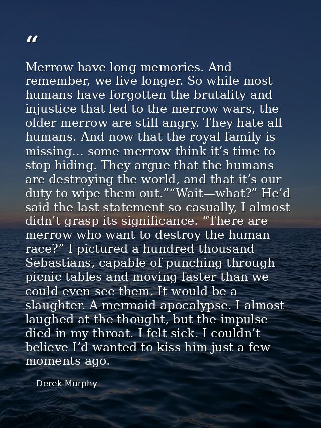Merrow have long memories. And remember, we live longer. So while most humans have forgotten the brutality and injustice — Derek Murphy