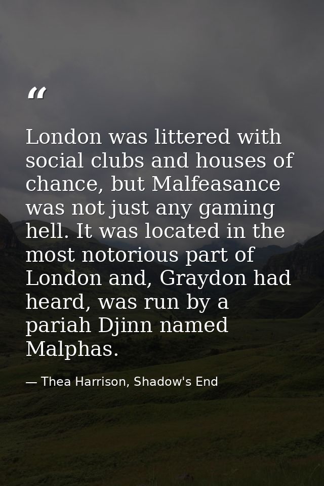 London was littered with social clubs and houses of chance, but Malfeasance was not just any gaming hell. It was located — Thea Harrison, Shadow's End